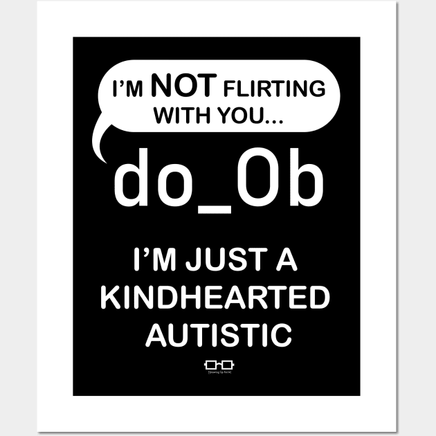 I'm Not Flirting With You I'm Just A Kindhearted Autistic Wall Art by growingupautie